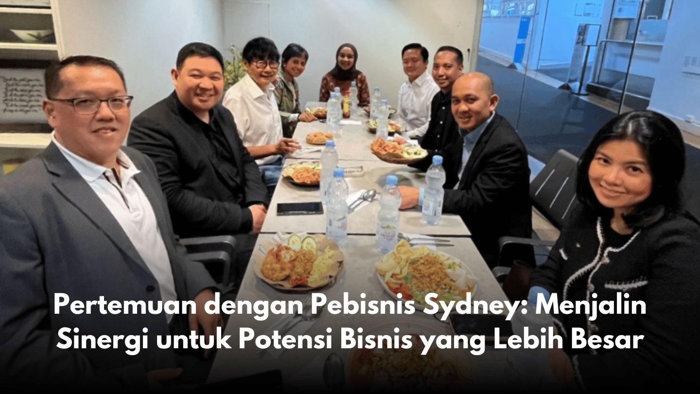 Pertemuan dengan Pebisnis Sydney: Menjalin Sinergi untuk Potensi Bisnis yang Lebih Besar