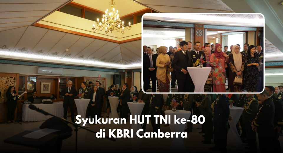 Atase Perdagangan (Atdag) Canberra turut menghadiri acara syukuran dalam rangka memperingati Hari Ulang Tahun ke-80 Tentara Nasional Indonesia (TNI) yang diselenggarakan di KBRI Canberra. Kegiatan ini dihadiri oleh Duta Besar Republik Indonesia, perwakilan TNI, serta masyarakat Indonesia yang berdomisili di Canberra. Acara berlangsung dengan khidmat dan penuh keakraban, diawali dengan doa bersama dan sambutan dari perwakilan KBRI. Momentum ini menjadi wujud rasa syukur atas kiprah panjang TNI dalam menjaga kedaulatan dan keutuhan Negara Kesatuan Republik Indonesia. Selain sebagai peringatan hari bersejarah, kegiatan ini juga mempererat silaturahmi antara jajaran perwakilan Indonesia, anggota TNI, dan komunitas diaspora di Australia. Melalui peringatan ini, seluruh peserta mendoakan agar TNI senantiasa kuat, profesional, dan menjadi garda terdepan dalam menjaga keamanan nasional sekaligus berperan sebagai duta persahabatan antara Indonesia dan Australia.
