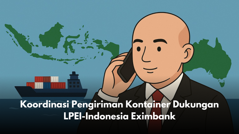 Koordinasi Pengiriman Kontainer Dukungan LPEI-Indonesia Eximbank