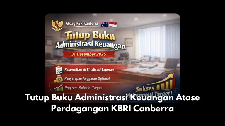 Tutup Buku Administrasi Keuangan Atase Perdagangan KBRI Canberra